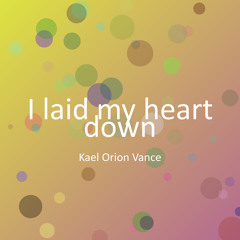 I laid my heart down