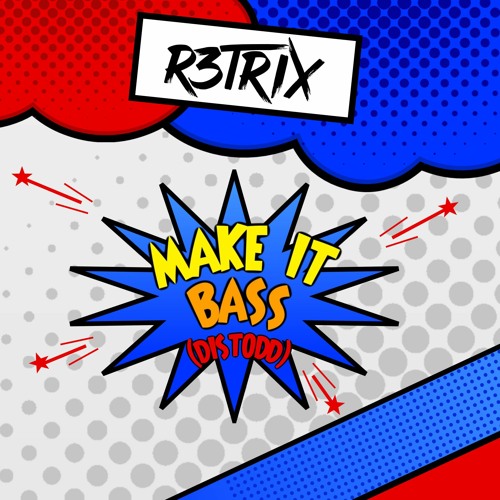 R3TRIX - Make It Bass (Distodd)