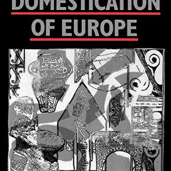 [Download] PDF 📩 The Domestication of Europe by  Ian Hodder [EBOOK EPUB KINDLE PDF]