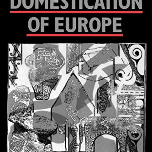 [Download] EBOOK 📧 The Domestication of Europe by  Ian Hodder [EPUB KINDLE PDF EBOOK