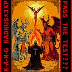 Pass The Test? K-A-N-G KADMUS & 3XP