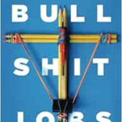 [Get] PDF 📒 Bullshit Jobs: A Theory by David Graeber EPUB KINDLE PDF EBOOK