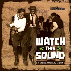 2021 - "Watch This Sound - 45 Gems Inna Jamaican Style & Fashion" by BomChilom