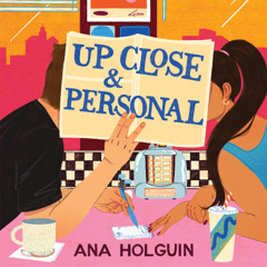 Up Close & Personal By Ana Holguin, Read By Maria Liatis and Kellen Boyle (Audiobook Excerpt)