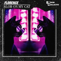 Florence - Slob On My Cat (Original Mix)[BC009] FREE DOWNLOAD