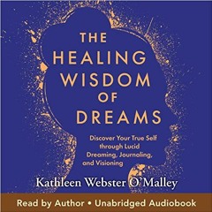 Get EBOOK EPUB KINDLE PDF The Healing Wisdom of Dreams: Discover Your True Self Through Lucid Dreami