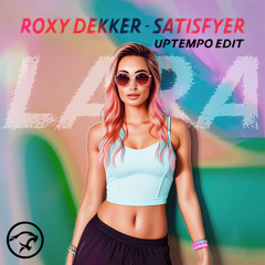 Roxy Dekker - Satisfyer (LARA Uptempo Edit)