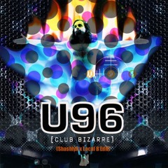 U96 - Klub Bizarre (Shashlyk x Local B Edit)