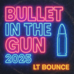 LT BOUNCE - Bullet In The Gun 2025 - UK BOUNCE (MASTER)