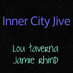 Inner City Jive -- Lou Taverna / Jamie Rhind