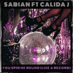 You Spin Me Round (Like A Record) (Ft. Calida J)