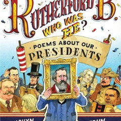 READ PDF 🖌️ Rutherford B., Who Was He?: Poems About Our Presidents by  Marilyn Singe