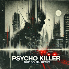 Due South - Psycho Killer Remix