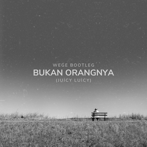 BUKAN ORANGNYA - WEGE ( BOOTLEG ) Free Download..!!