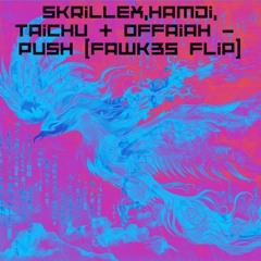 Skrillex,Hamdi,taichu - Push(FAWK3S FLIP)