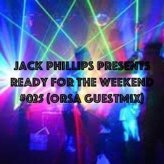 Jack Phillips Presents Ready for the Weekend #025 (Orsa Guestmix)
