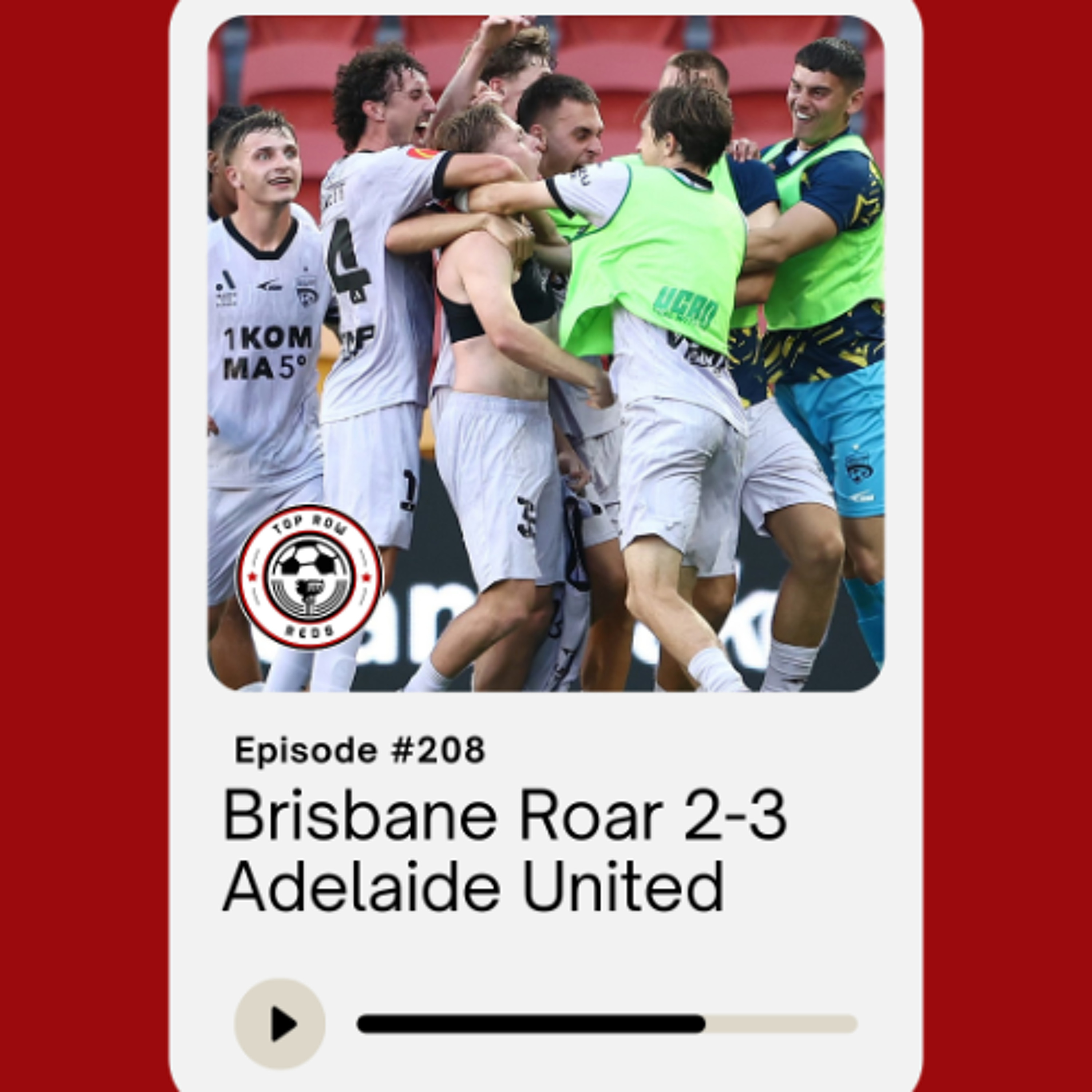 Ep. 208 - Brisbane Roar 2-3 Adelaide United