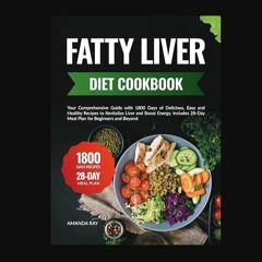 Read eBook [PDF] 🌟 Fatty Liver Diet Cookbook: Your Comprehensive Guide with 1800 Days of Delicious