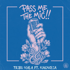 Pass me the Mic (feat. MAGNOLIA)