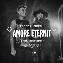 Fedez ft. Noemi - AMORE ETERNIT (ERRE TRAP EDIT)