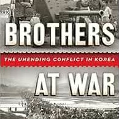 READ EPUB KINDLE PDF EBOOK Brothers at War: The Unending Conflict in Korea by Sheila Miyoshi Jager �
