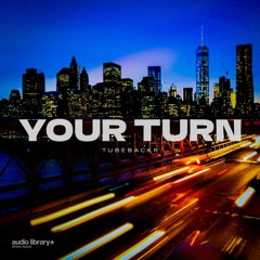 Your Turn - Tubebackr | Free Background Music | Audio Library Release