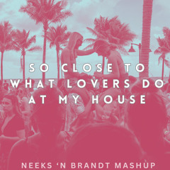 So Close to What Lovers Do at My House (NOTD x Maroon 5 x Flo Rida) Neeks 'n Brandt Mashup