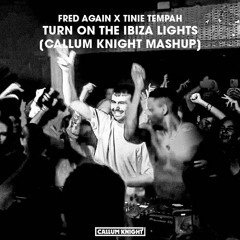 Fred Again X Swedish House Mafia Vs Tinie Tempah - Turn On The Ibiza Lights (Callum Knight Mashup)