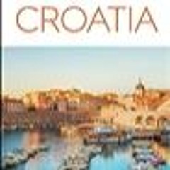 (Obtain) [PDF/KINDLE] DK Eyewitness Croatia (Travel Guide)