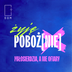 Żyję Poboż[nie] – Cz.5/ Miłosierdzia, a nie ofiary - Tomasz Wiącek