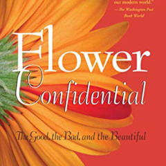 [Access] EPUB 📦 Flower Confidential: The Good, the Bad, and the Beautiful by  Amy St