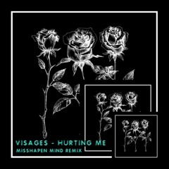 Visages - Hurting Me (Misshapen Mind Remix)[FREE DOWNLOAD]