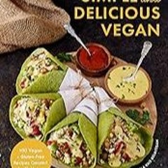 FREE B.o.o.k (Medal Winner) Simple and Delicious Vegan: 100 Vegan and Gluten-Free Recipes Created