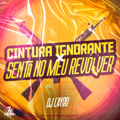 CINTURA IGNORANTE X SENTA NO MEU REVÓLVER