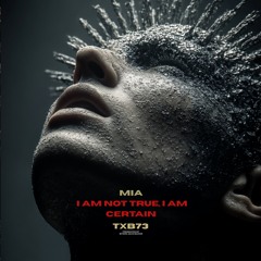 I AM NOT TRUE, I AM CERTAIN