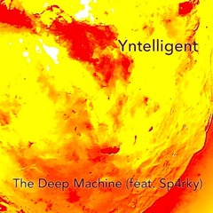 Yntelligent "The Deep Machine (feat. Sp4rky)"