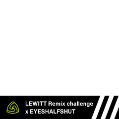 LEWITT Remix challenge x EYESHALFSHUT "ASPARTAME"