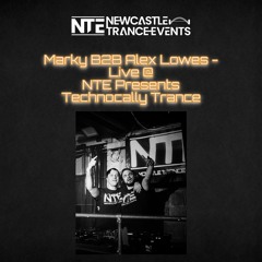 Marky B2B Alex Lowes - Live @ NTE Presents Technocally Trance