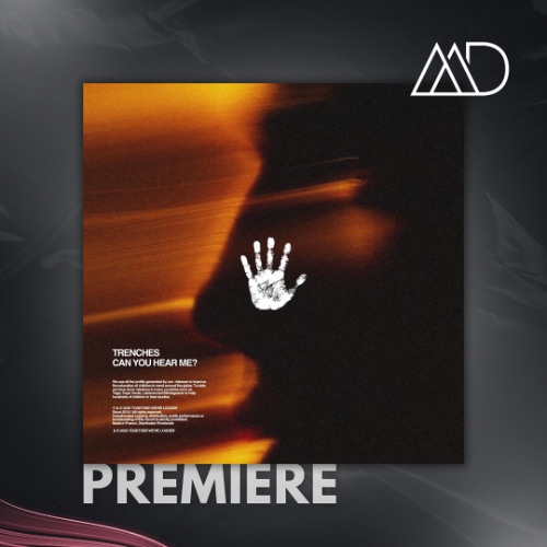 PREMIERE: Trenches - Can You Hear Me? [Together We're Louder]