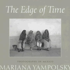 download PDF 📜 The Edge of Time: Photographs of Mexico by Mariana Yampolsky (Wittlif