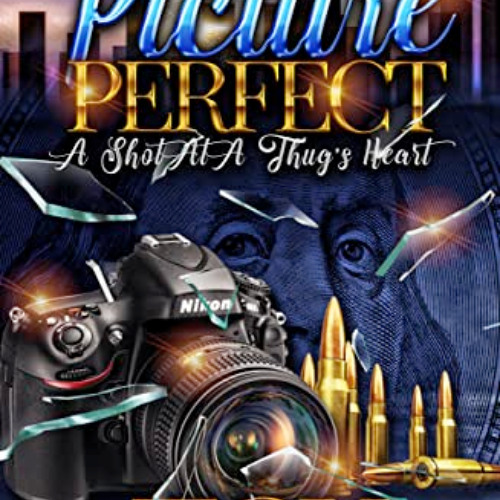 ACCESS KINDLE 💌 Picture Perfect: A Shot At A Thug's Heart by  Toy PDF EBOOK EPUB KIN