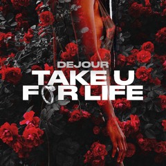 Dejour- Take You For Life. 2021. Final