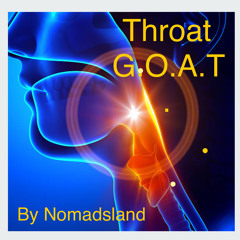 Throat G.O.A.T. by nomadsland