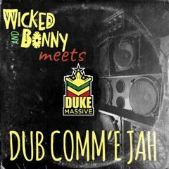 Dubbing Comm'e Jah - Wicked & Bonny X Duke Massive