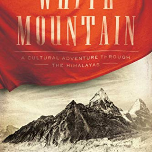 Access KINDLE 📫 White Mountain: A Cultural Adventure Through the Himalayas by  Rober