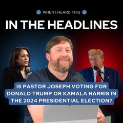 In the Headlines: Who is Pastor Joseph voting for in the 2024 presidential election?