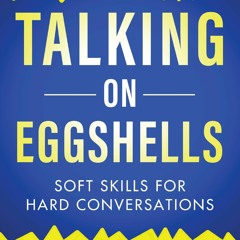 ✔read❤ Talking on Eggshells: Soft Skills for Hard Conversations