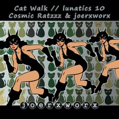 Cat Walk // lunatics 10 - Cosmic Ratzzz & joerxworx