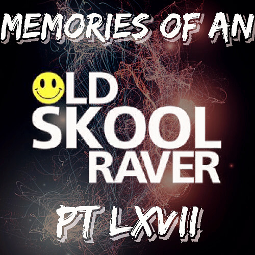 Memories Of An Oldskool Raver Pt LXVII (67)