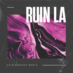 Borgeous - Ruin LA (Fair Enough Remix)